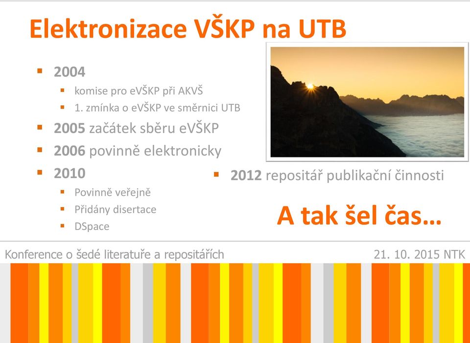 2006 povinně elektronicky 2010 Povinně veřejně Přidány