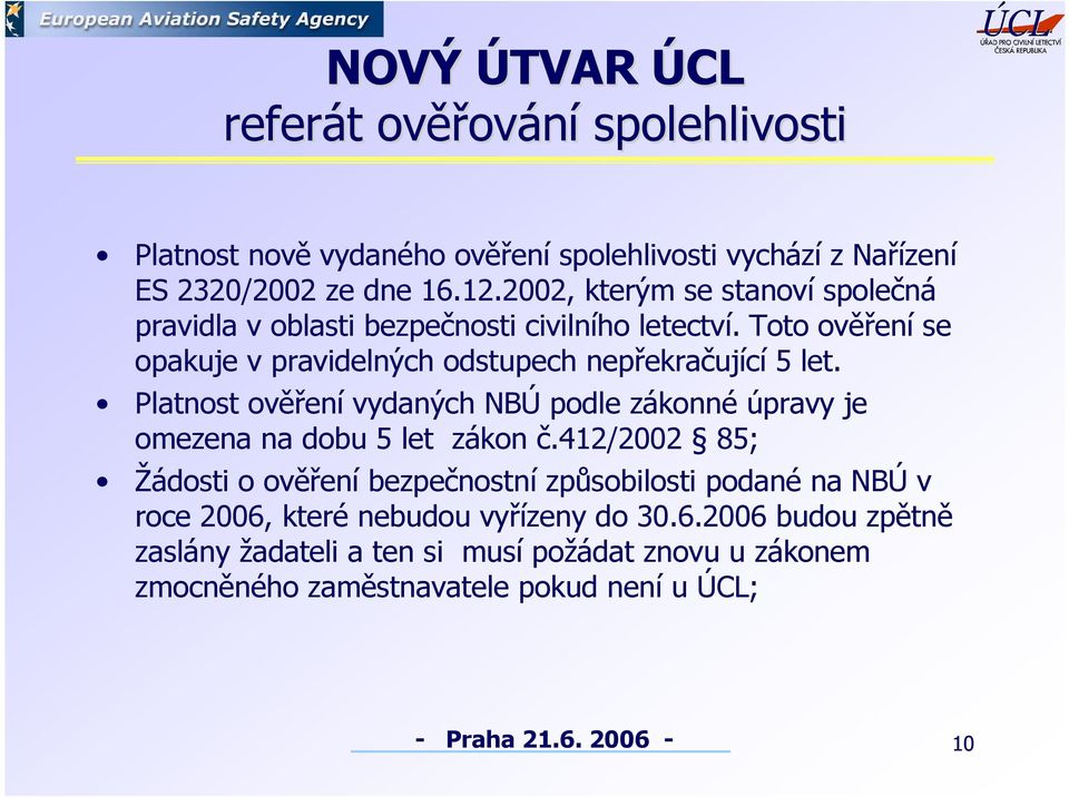 Platnost ověření vydaných NBÚ podle zákonné úpravy je omezena na dobu 5 let zákon č.