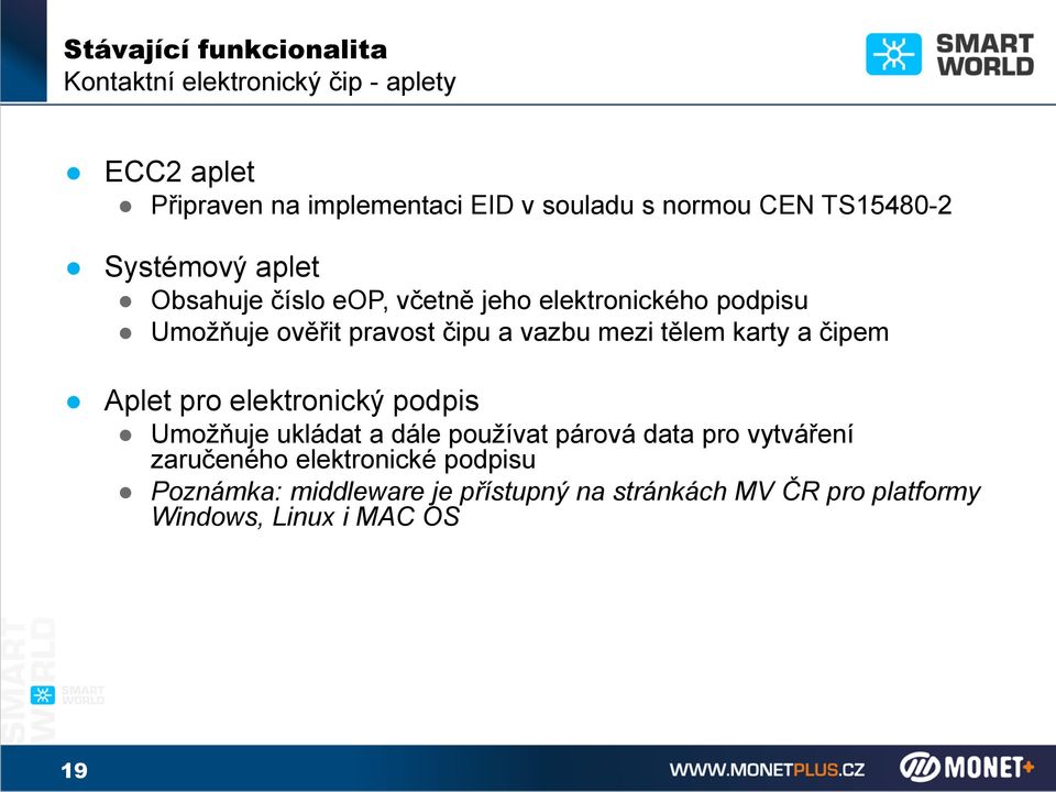 vazbu mezi tělem karty a čipem Aplet pro elektronický podpis Umožňuje ukládat a dále používat párová data pro vytváření