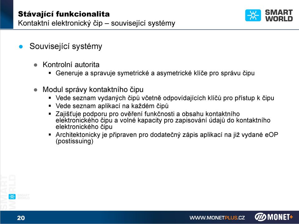 Vede seznam aplikací na každém čipů Zajišťuje podporu pro ověření funkčnosti a obsahu kontaktního elektronického čipu a volné kapacity pro