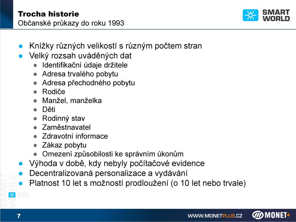 Zaměstnavatel Zdravotní informace Zákaz pobytu Omezení způsobilosti ke správním úkonům Výhoda v době, kdy nebyly