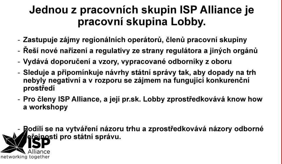 doporučení a vzory, vypracované odborníky z oboru - Sleduje a připomínkuje návrhy státní správy tak, aby dopady na trh nebyly negativní a v