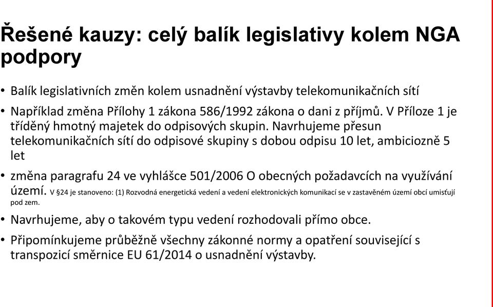 Navrhujeme přesun telekomunikačních sítí do odpisové skupiny s dobou odpisu 10 let, ambiciozně 5 let změna paragrafu 24 ve vyhlášce 501/2006 O obecných požadavcích na využívání území.