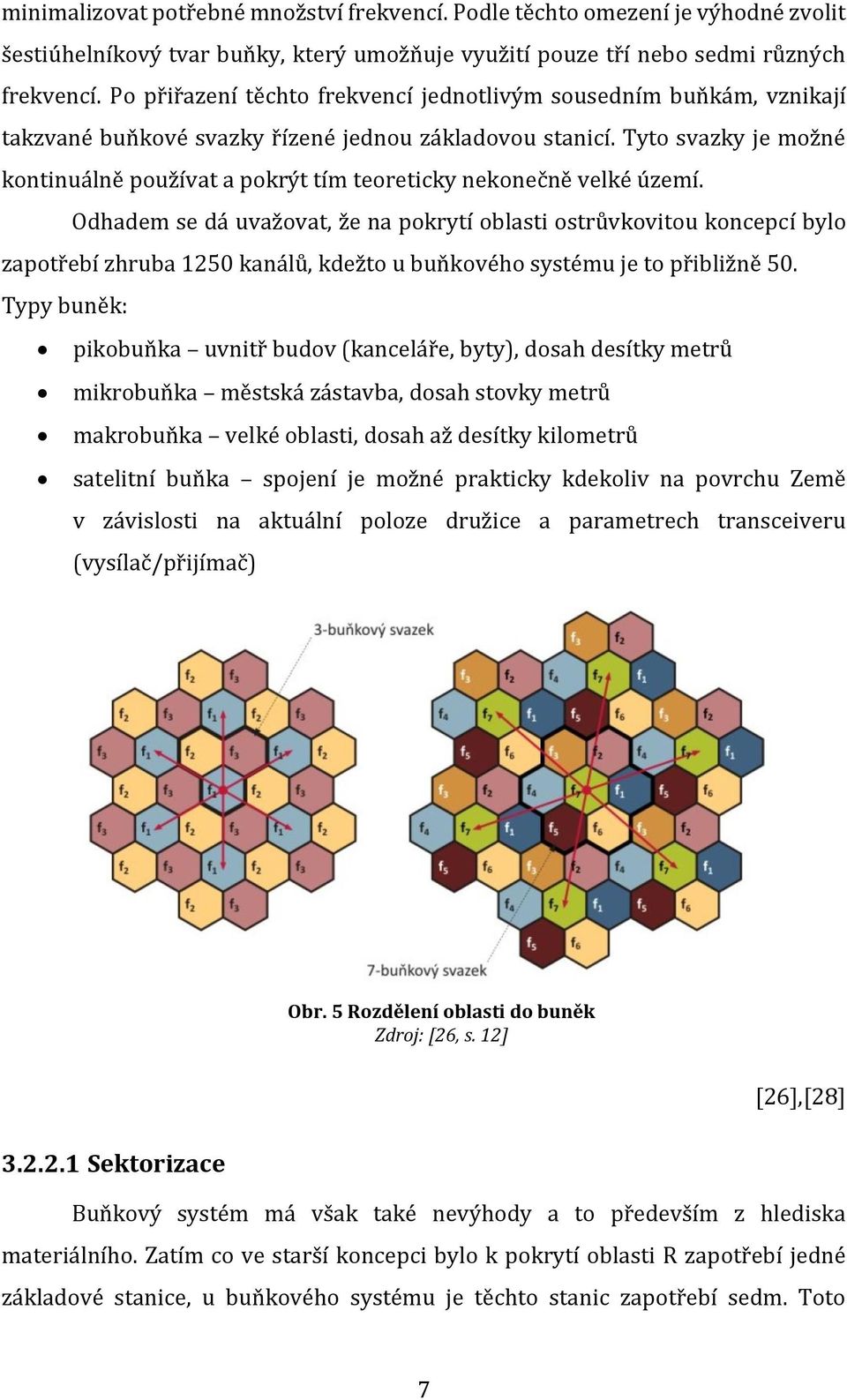 Tyto svazky je možné kontinuálně používat a pokrýt tím teoreticky nekonečně velké území.