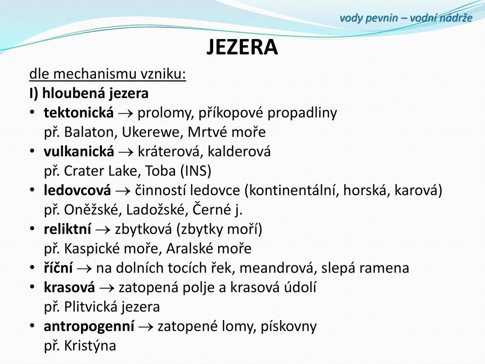 Crater Lake, Toba (INS) ledovcová činností ledovce (kontinentální, horská, karová) př. Oněžské, Ladožské, Černé j.