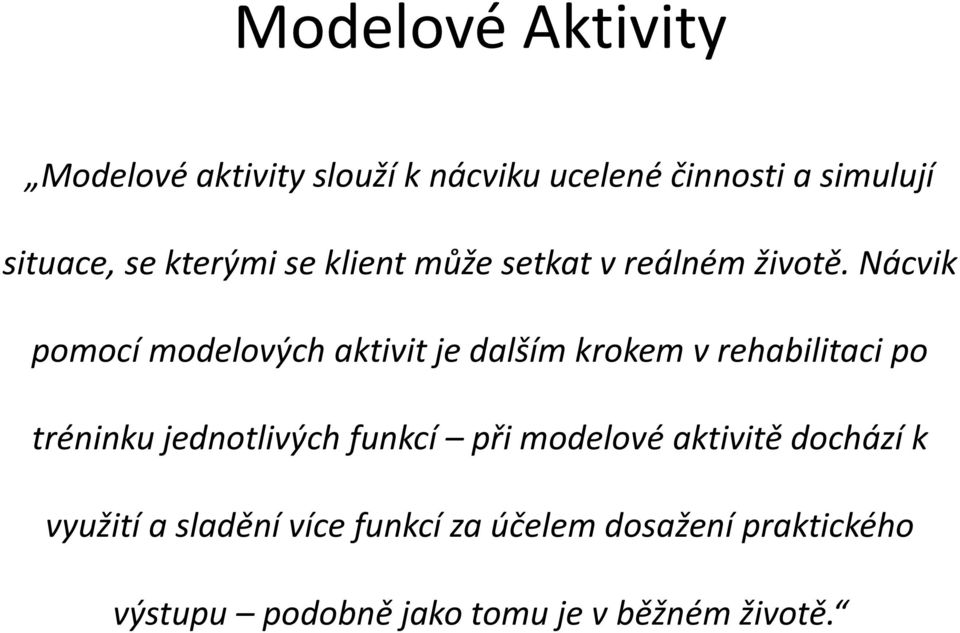 Nácvik pomocí modelových aktivit je dalším krokem v rehabilitaci po tréninku jednotlivých