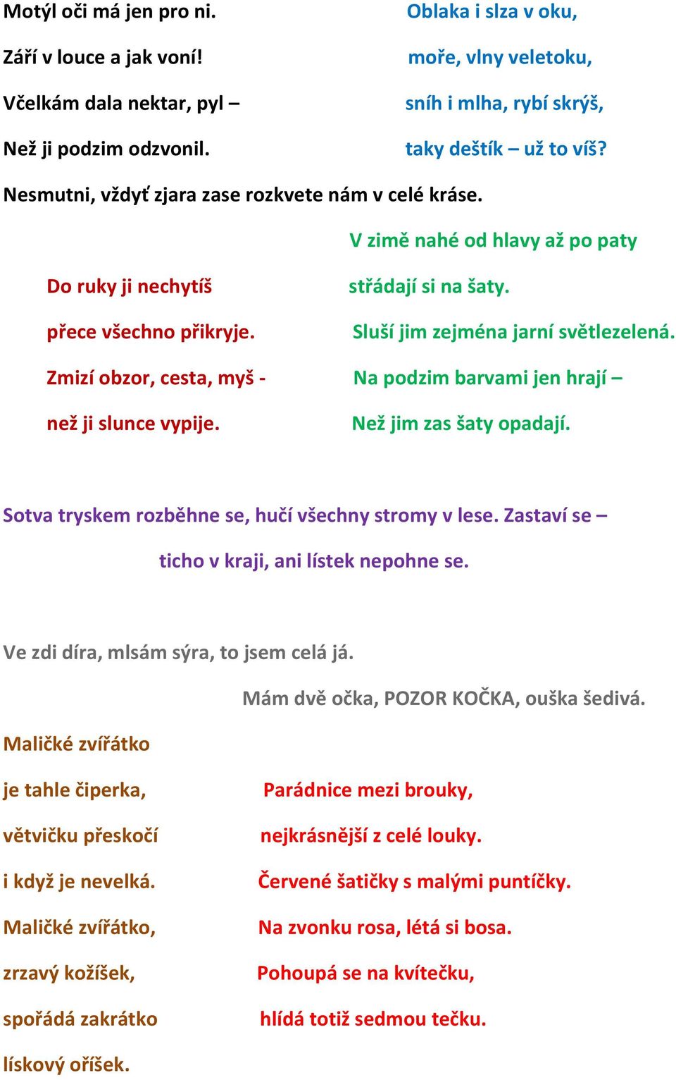 Zmizí obzor, cesta, myš - Na podzim barvami jen hrají než ji slunce vypije. Než jim zas šaty opadají. Sotva tryskem rozběhne se, hučí všechny stromy v lese.