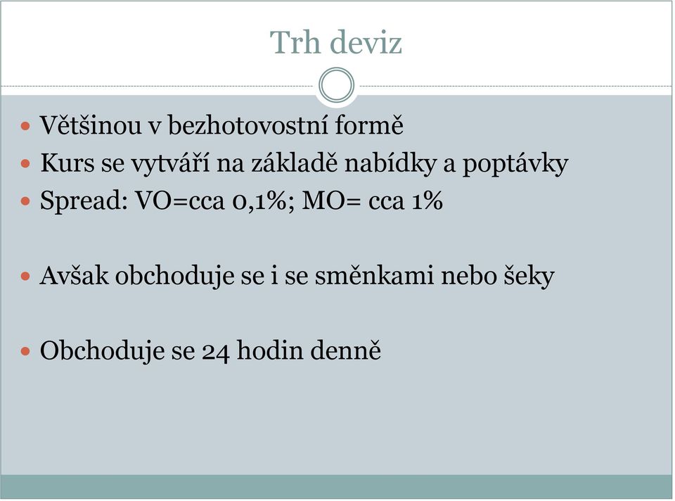 Spread: VO=cca 0,1%; MO= cca 1% Avšak obchoduje