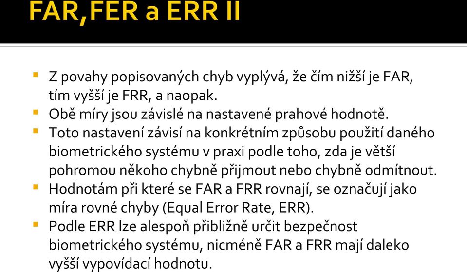 Toto nastavení závisí na konkrétním způsobu použití daného biometrického systému v praxi podle toho, zda je větší pohromou někoho