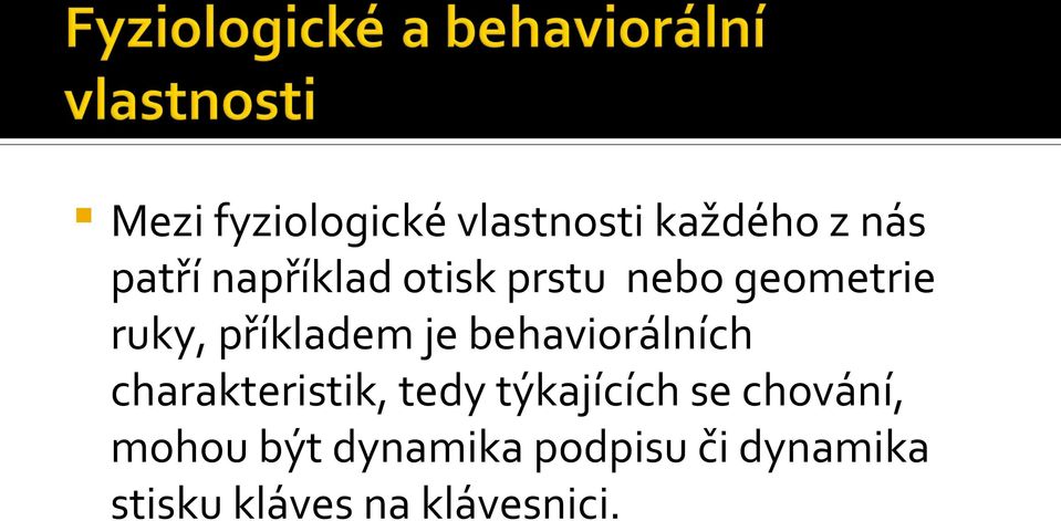 behaviorálních charakteristik, tedy týkajících se