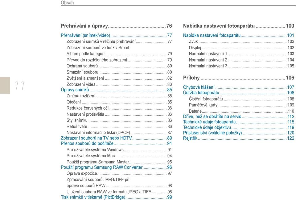 .. 85 Redukce červených očí... 86 Nastavení protisvětla... 86 Styl snímku... 86 Retuš tváře... 86 Nastavení informací o tisku (DPOF)... 87 Zobrazení souborů na TV nebo HDTV.