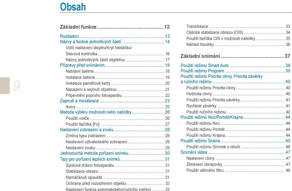 .. 22 Zapnutí a inicializace...23 Ikony... 25 Metoda výběru možnosti nebo nabídky...26 Použití voliče... 26 Použití tlačítka [Fn]... 27 Nastavení zobrazení a zvuku...28 Změna typu zobrazení.