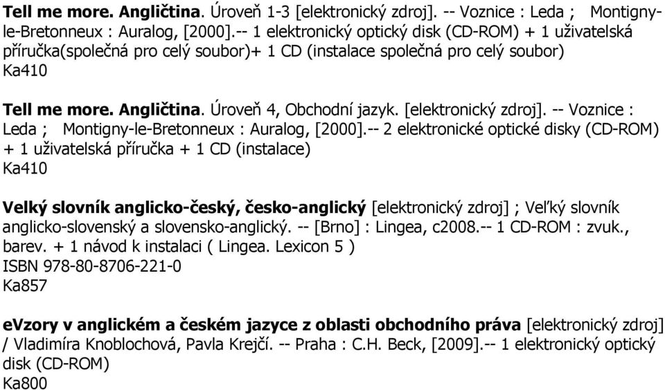 [elektronický zdroj]. -- Voznice : Leda ; Montigny-le-Bretonneux : Auralog, [2000].