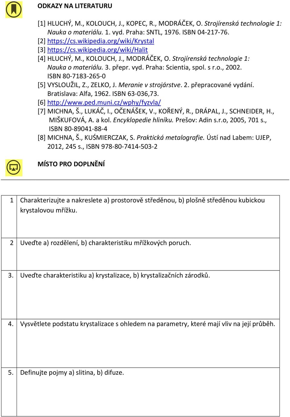 ISBN 80-7183-265-0 [5] VYSLOUŽIL, Z., ZELKO, J. Meranie v strojárstve. 2. přepracované vydání. Bratislava: Alfa, 1962. ISBN 63-036,73. [6] http://www.ped.muni.cz/wphy/fyzvla/ [7] MICHNA, Š., LUKÁČ, I.