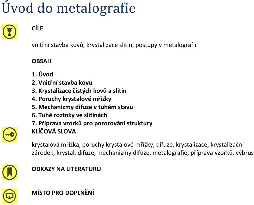 Příprava vzorků pro pozorování struktury KLÍČOVÁ SLOVA krystalová mřížka, poruchy krystalové mřížky, difuze, krystalizace,