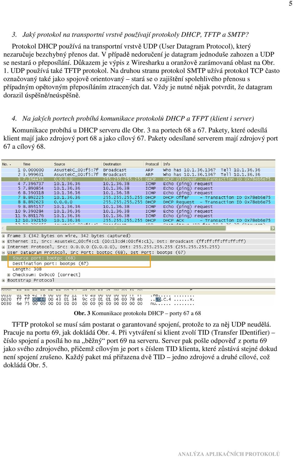 Na druhou stranu protokol SMTP užívá protokol TCP často označovaný také jako spojově orientovaný stará se o zajištění spolehlivého přenosu s případným opětovným přeposíláním ztracených dat.