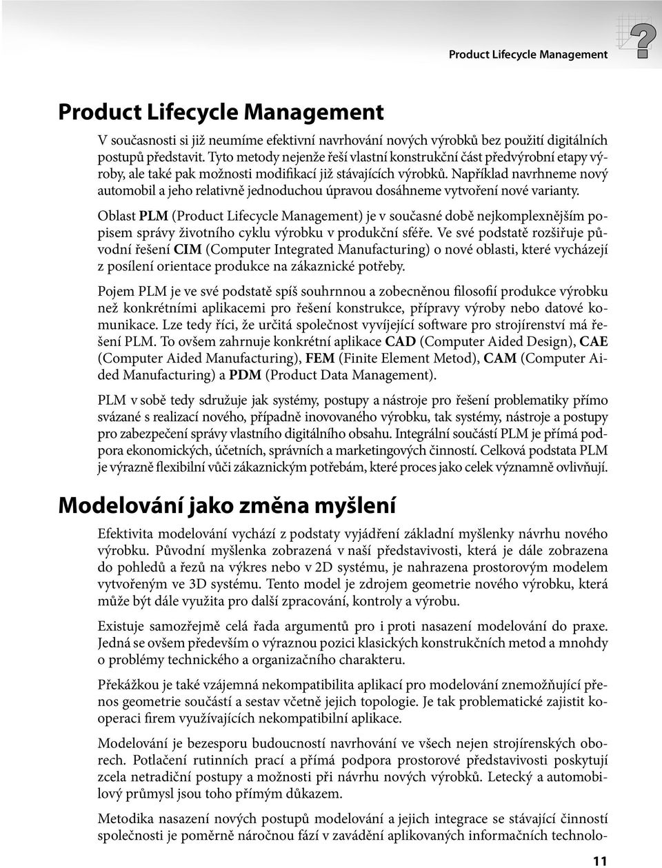 Například navrhneme nový automobil a jeho relativně jednoduchou úpravou dosáhneme vytvoření nové varianty.