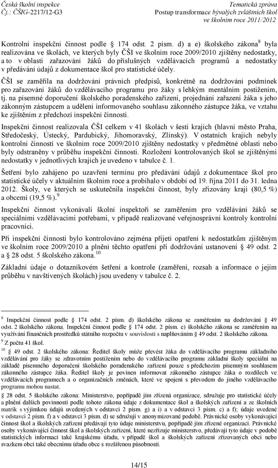 nedostatky v předávání údajů z dokumentace škol pro statistické účely.