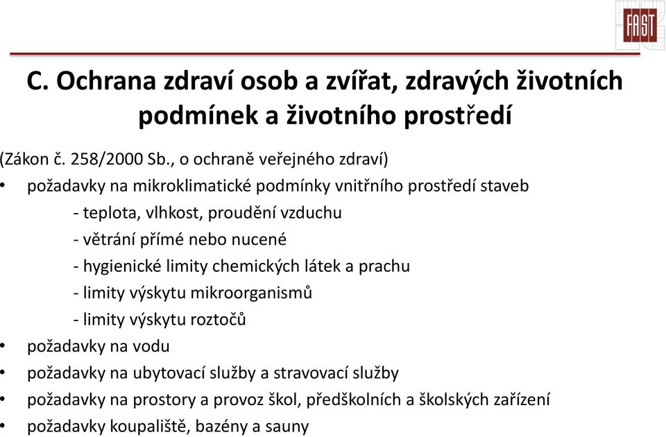 větrání přímé nebo nucené - hygienické limity chemických látek a prachu - limity výskytu mikroorganismů - limity výskytu roztočů