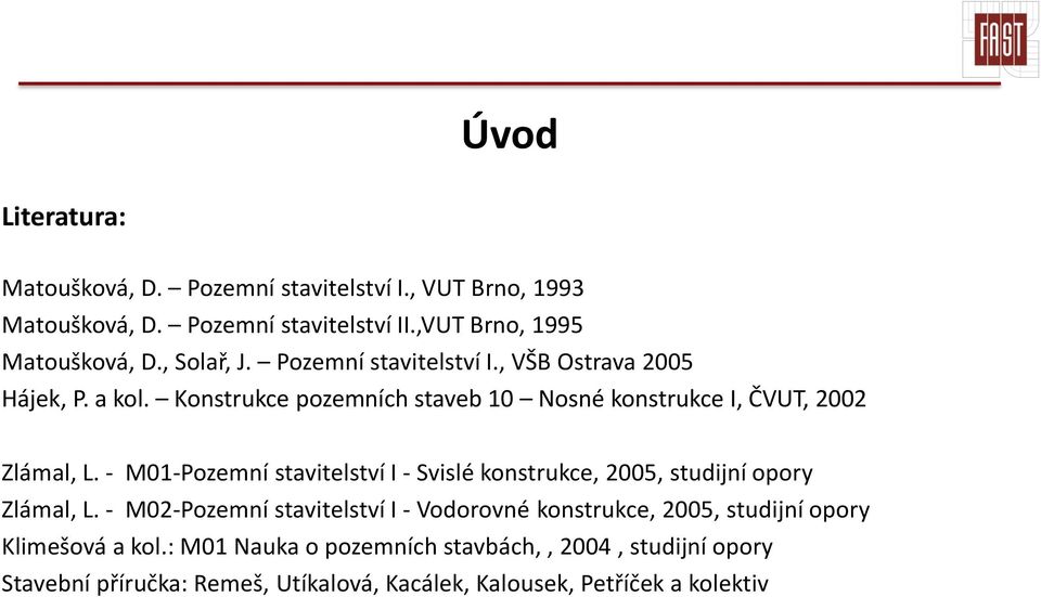 - M01-Pozemní stavitelství I - Svislé konstrukce, 2005, studijní opory Zlámal, L.