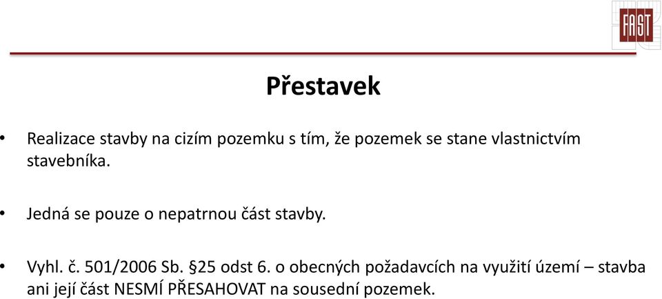 Jedná se pouze o nepatrnou část stavby. Vyhl. č. 501/2006 Sb.