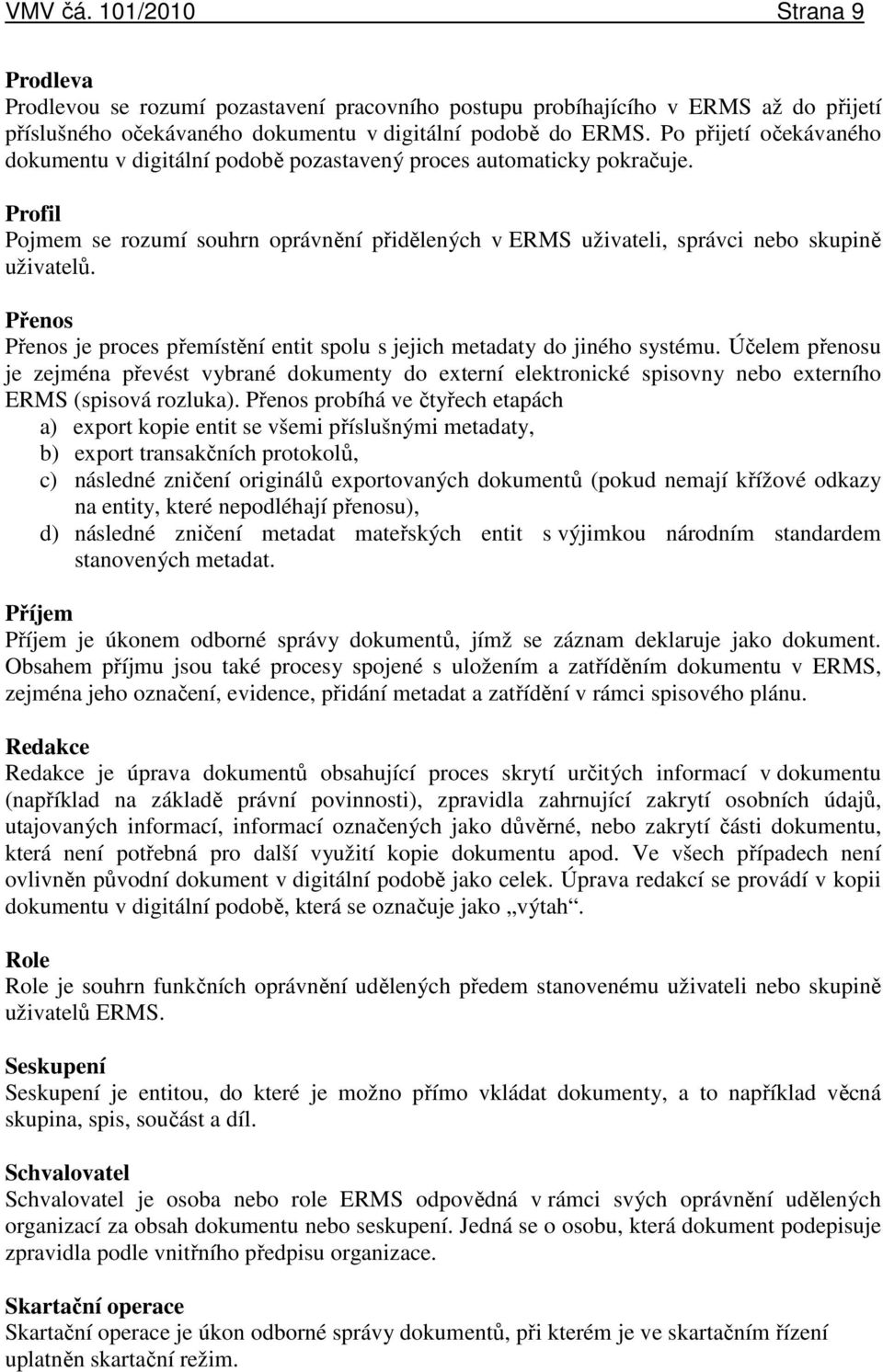 Přenos Přenos je proces přemístění entit spolu s jejich metadaty do jiného systému.