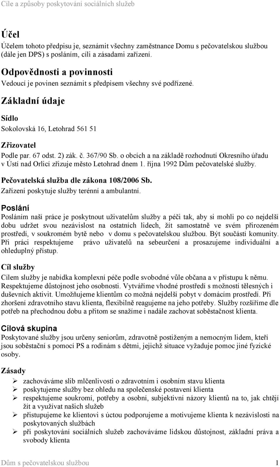 o obcích a na základě rozhodnutí Okresního úřadu v Ústí nad Orlicí zřizuje město Letohrad dnem 1. října 1992 Dům pečovatelské služby. Pečovatelská služba dle zákona 108/2006 Sb.