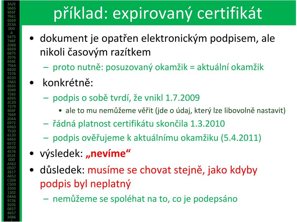 2009 ale to mu nemůžeme věřit (jde o údaj, který lze libovolně nastavit) řádná platnost certifikátu skončila 1.3.