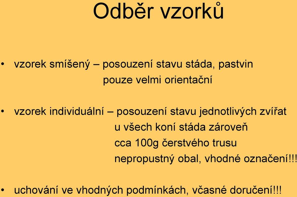 zvířat u všech koní stáda zároveň cca 100g čerstvého trusu