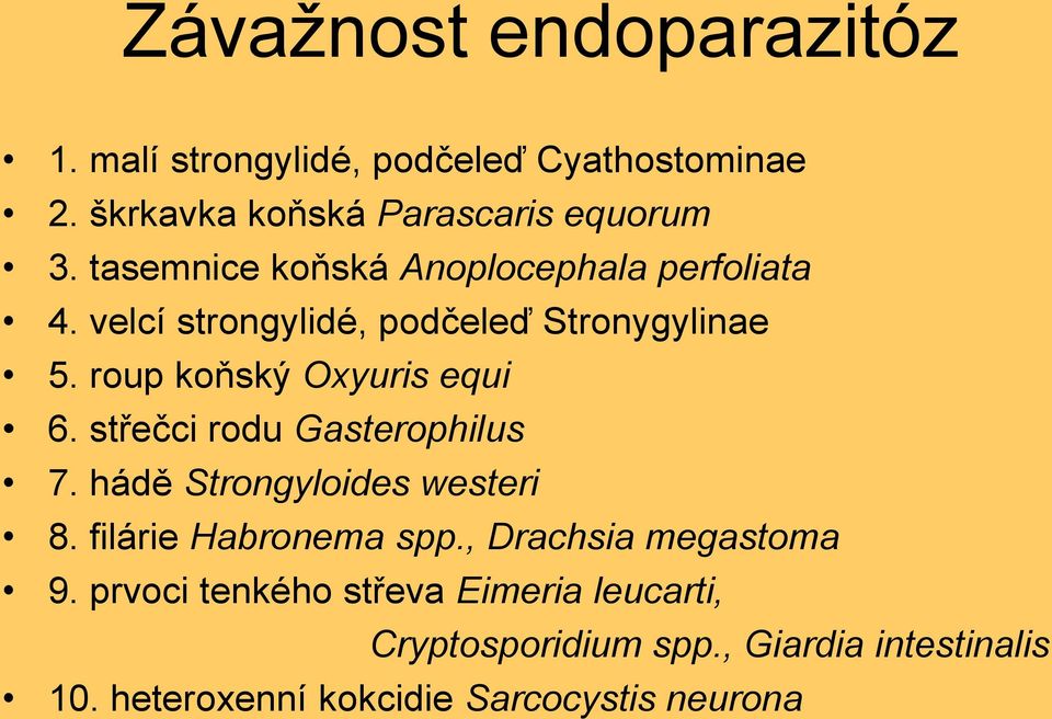 roup koňský Oxyuris equi 6. střečci rodu Gasterophilus 7. hádě Strongyloides westeri 8. filárie Habronema spp.