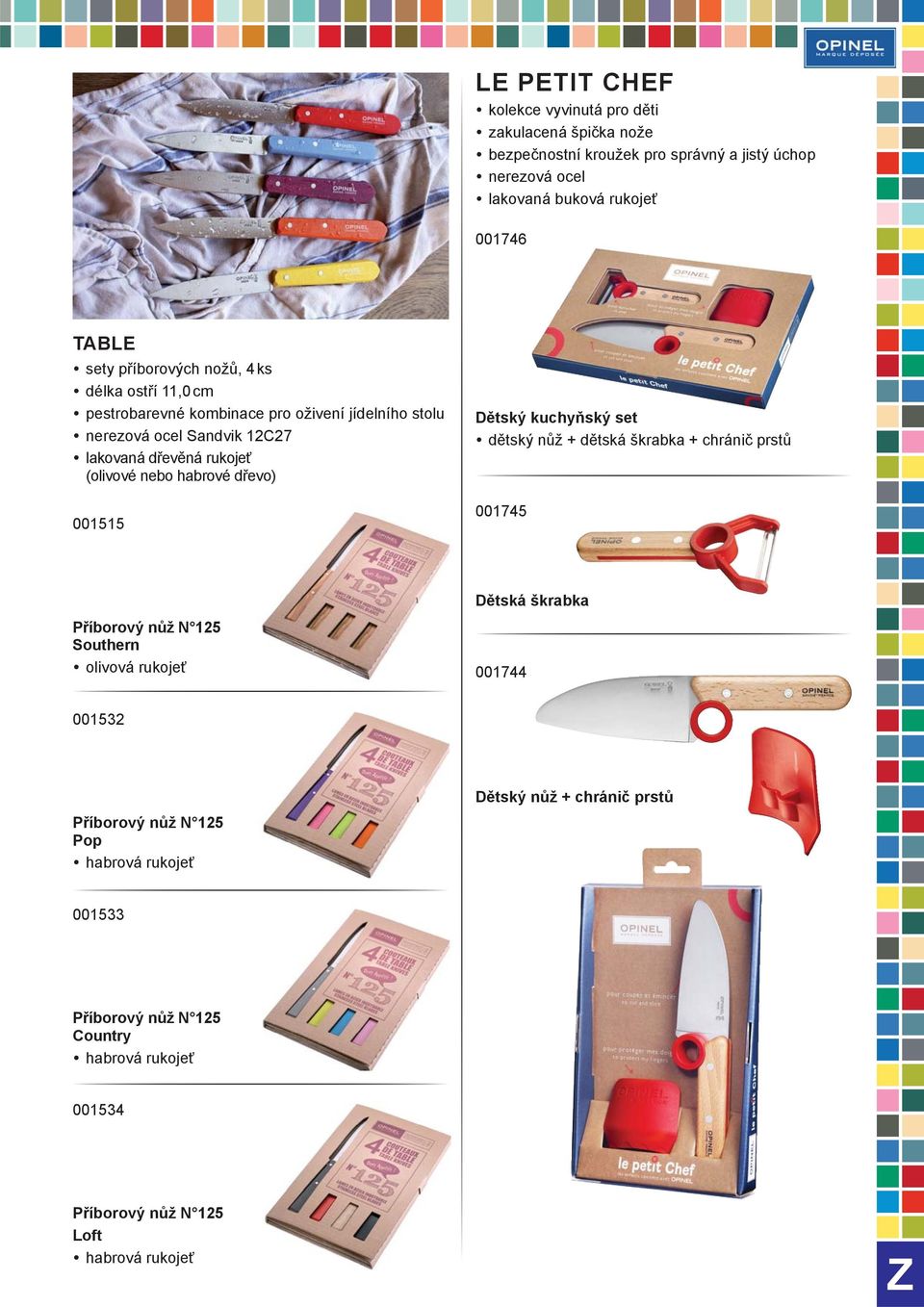 (olivové nebo habrové dřevo) 001515 Dětský kuchyňský set dětský nůž + dětská škrabka + chránič prstů 001745 Dětská škrabka Příborový nůž N 125