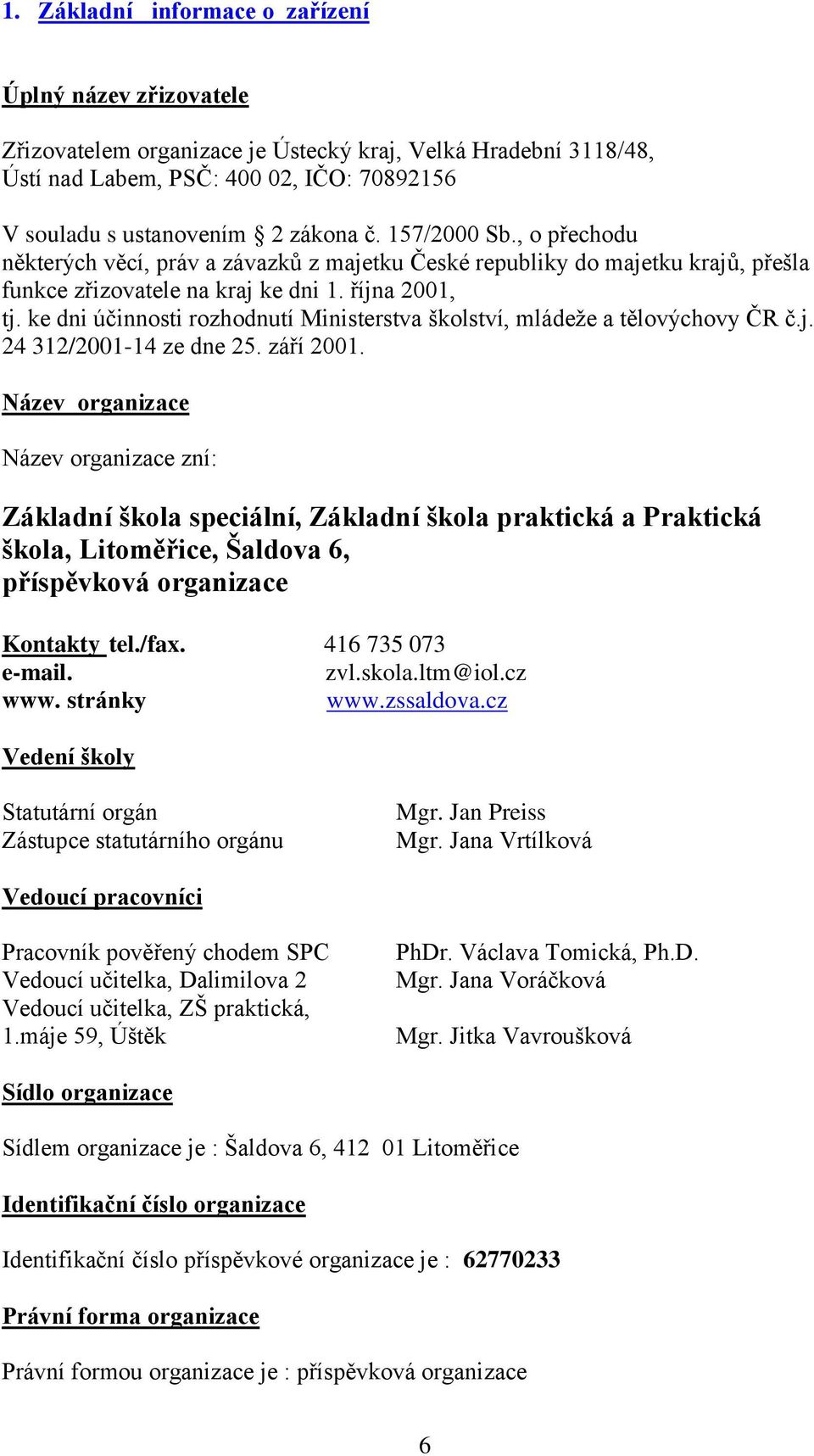 ke dni účinnosti rozhodnutí Ministerstva školství, mládeže a tělovýchovy ČR č.j. 24 312/2001-14 ze dne 25. září 2001.