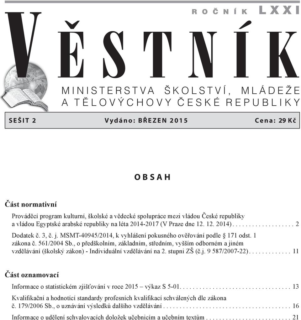 MSMT-40945/2014, k vyhlášení pokusného ověřování podle 171 odst. 1 zákona č. 561/2004 Sb.