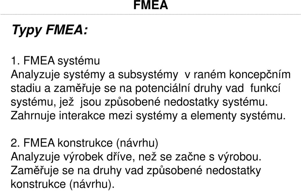 potenciální druhy vad funkcí systému, jež jsou způsobené nedostatky systému.