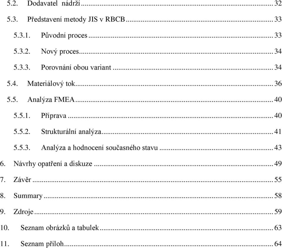 .. 40 5.5.2. Strukturální analýza... 41 5.5.3. Analýza a hodnocení současného stavu... 43 6.