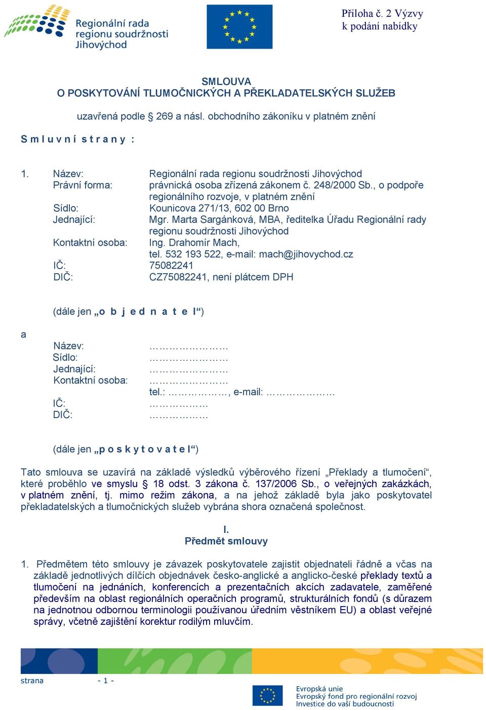 , o podpoře regionálního rozvoje, v platném znění Sídlo: Kounicova 271/13, 602 00 Brno Jednající: Mgr.