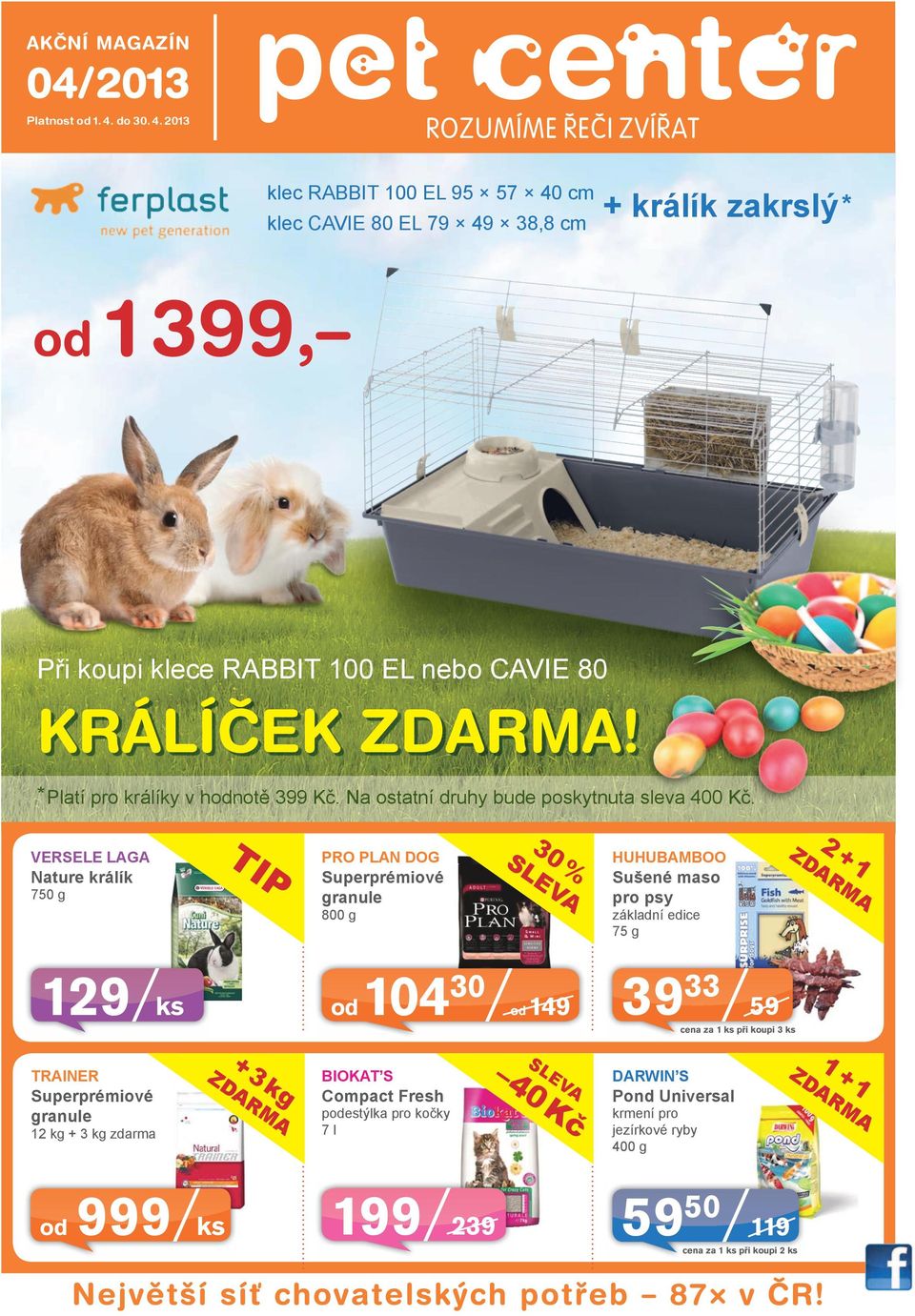 TI Versele Laga ature králík N 750 g 129 P ks Trainer Superprémiové granule 12 kg + 3 kg zdarma od 999 granule 800 g od + ZD 3 k AR g M A ks 3 SL 0 % EV A Pro Plan Dog uperprémiové S 10430