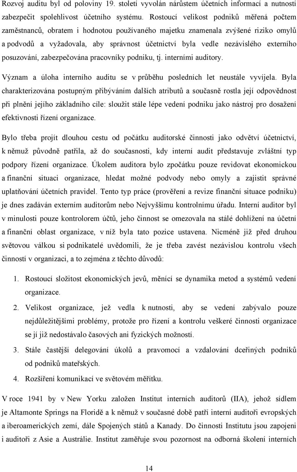 externího posuzování, zabezpečována pracovníky podniku, tj. interními auditory. Význam a úloha interního auditu se v průběhu posledních let neustále vyvíjela.