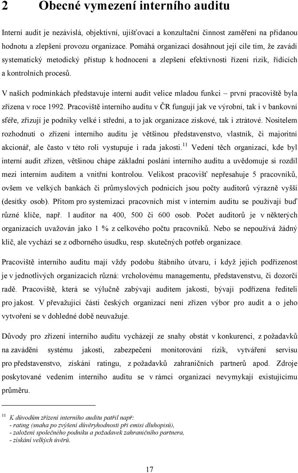 V našich podmínkách představuje interní audit velice mladou funkci první pracoviště byla zřízena v roce 1992.