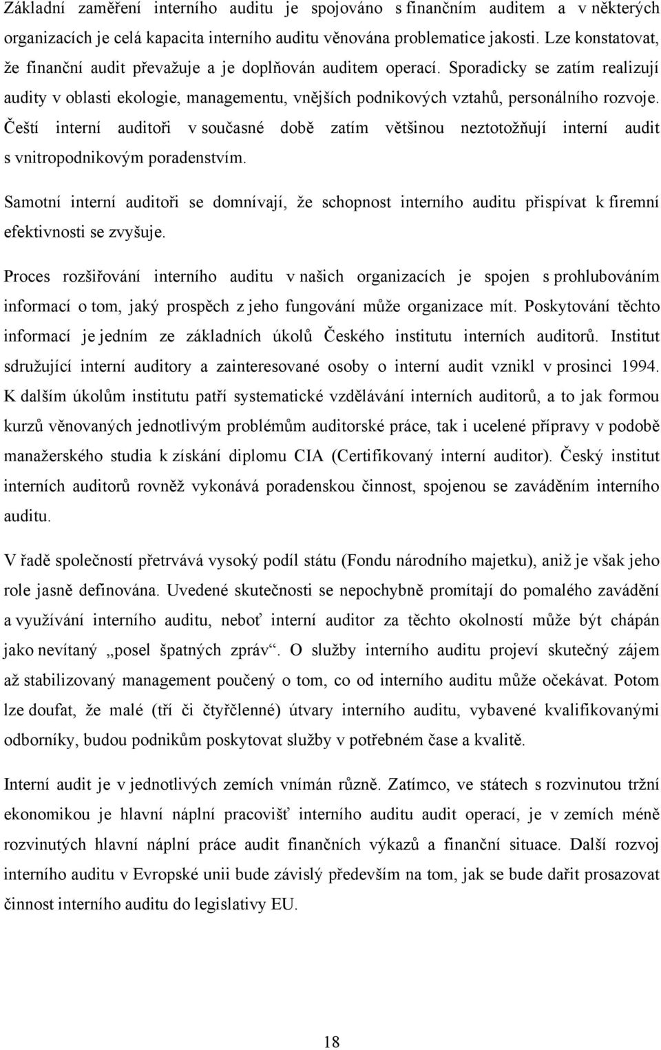 Čeští interní auditoři v současné době zatím většinou neztotoţňují interní audit s vnitropodnikovým poradenstvím.