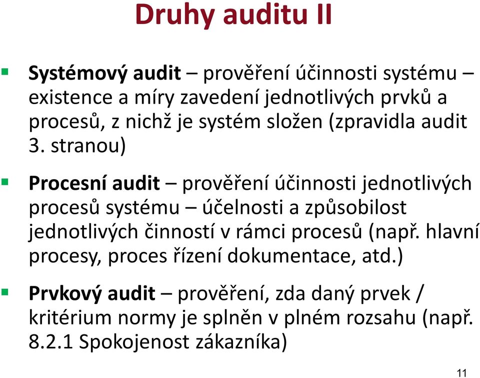 stranou) Procesní audit prověření účinnosti jednotlivých procesů systému účelnosti a způsobilost jednotlivých činností