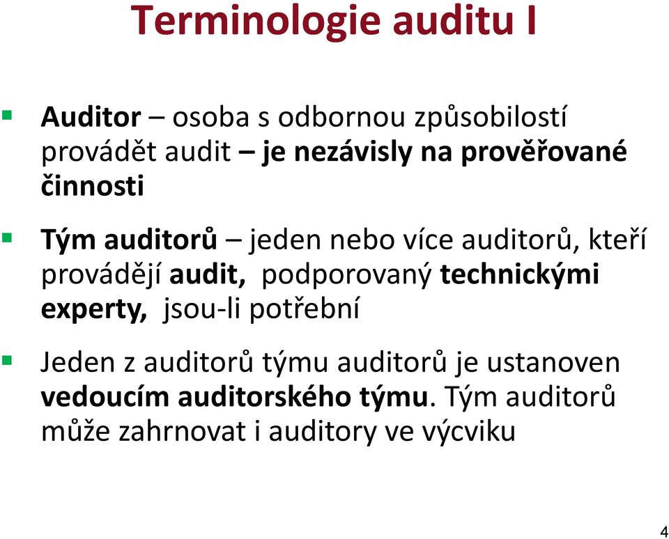 provádějí audit, podporovaný technickými experty, jsou-li potřební Jeden z auditorů