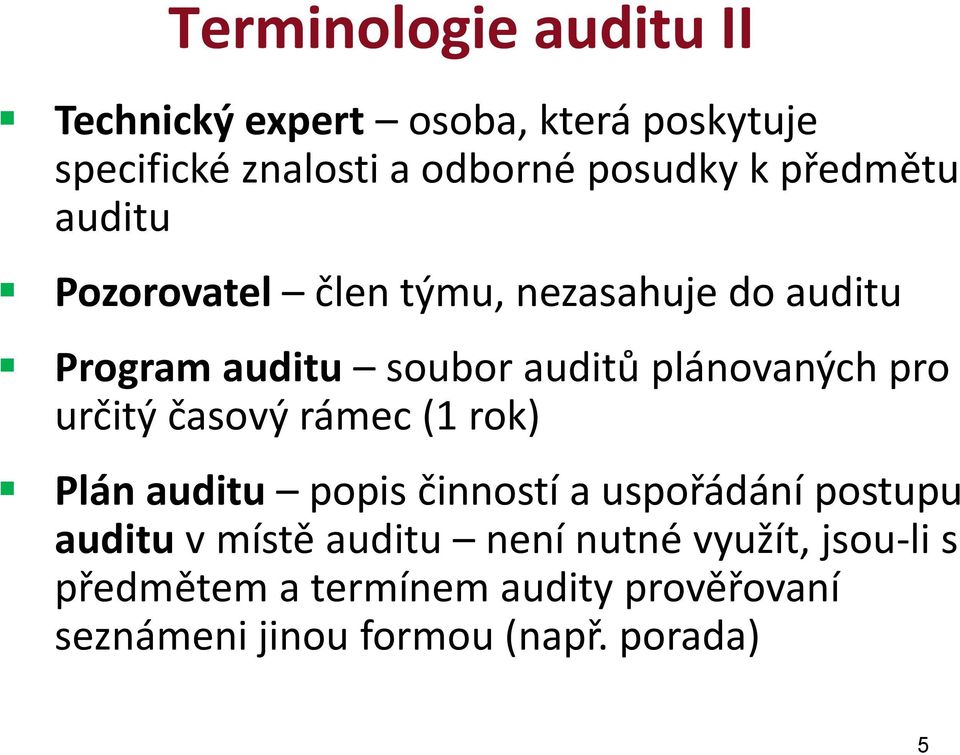 pro určitý časový rámec (1 rok) Plán auditu popis činností a uspořádání postupu auditu v místě auditu