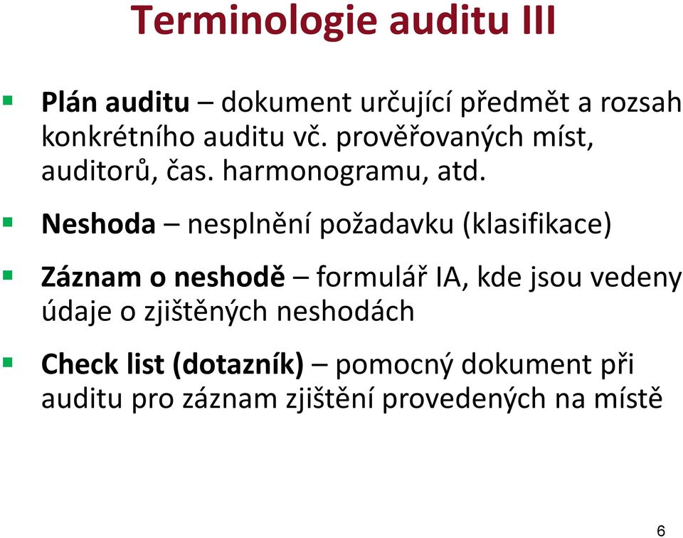 Neshoda nesplnění požadavku (klasifikace) Záznam o neshodě formulář IA, kde jsou vedeny