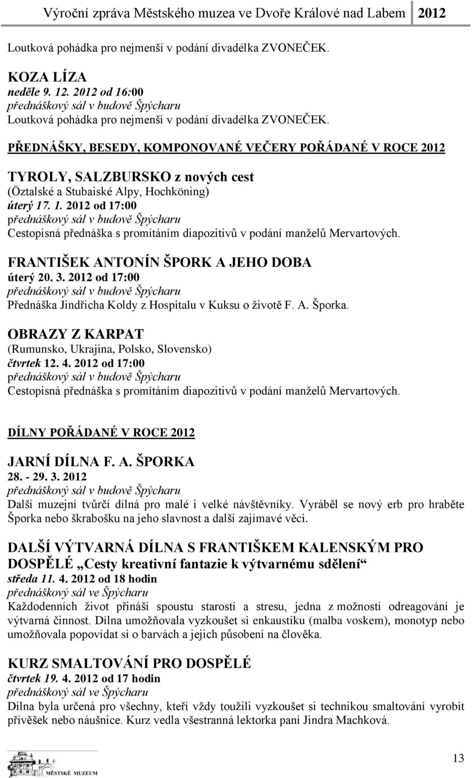 . 1. 2012 od 17:00 Cestopisná přednáška s promítáním diapozitivů v podání manželů Mervartových. FRANTIŠEK ANTONÍN ŠPORK A JEHO DOBA úterý 20. 3.