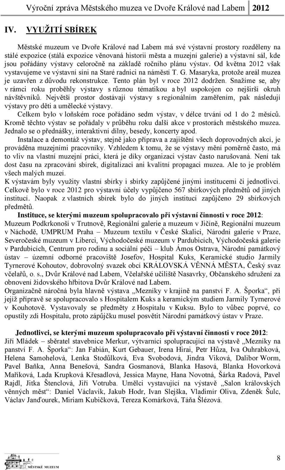 Masaryka, protože areál muzea je uzavřen z důvodu rekonstrukce. Tento plán byl v roce 2012 dodržen.