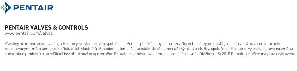 Vzhledem k tomu, že neustále zlepšujeme naše výrobky a služby, společnost Pentair si vyhrazuje právo na změnu konstrukce produktů a