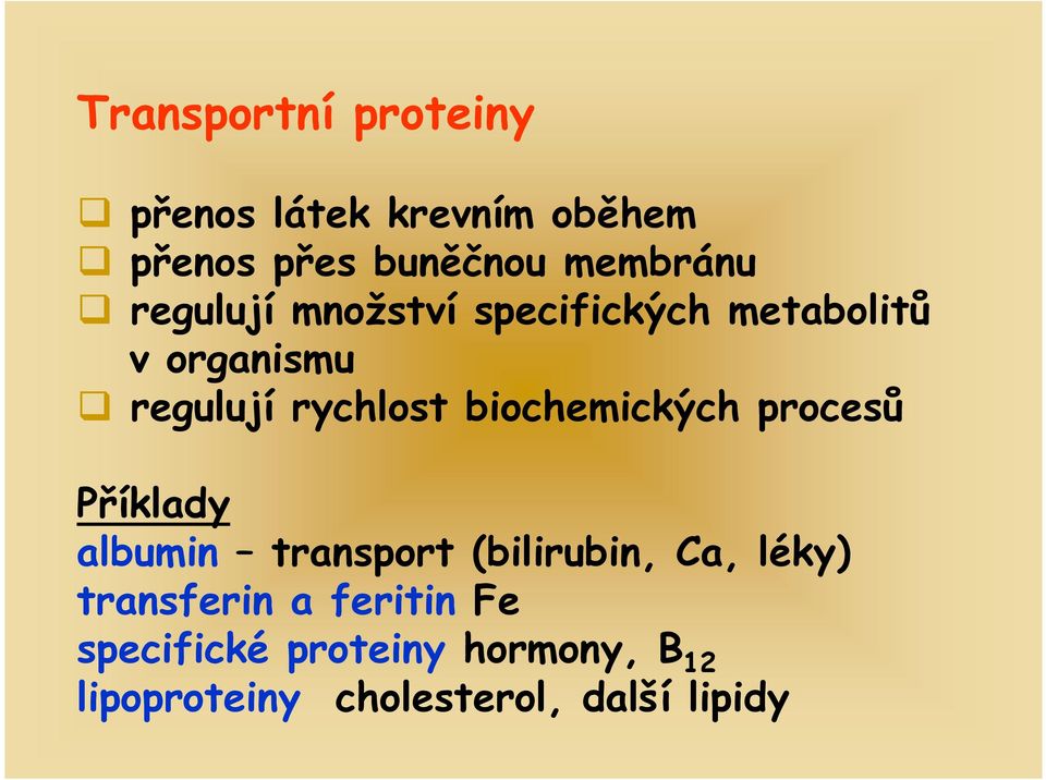 biochemických procesů Příklady albumin transport (bilirubin, Ca, léky)