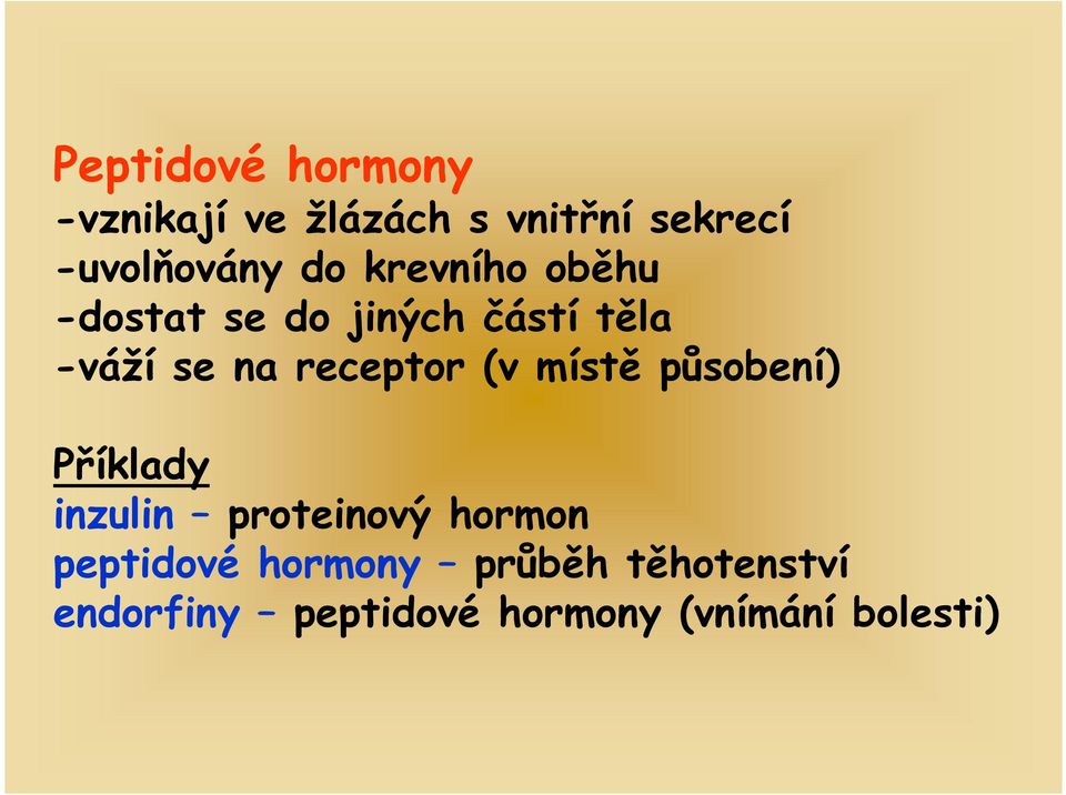 receptor (v místě působení) Příklady inzulin proteinový hormon