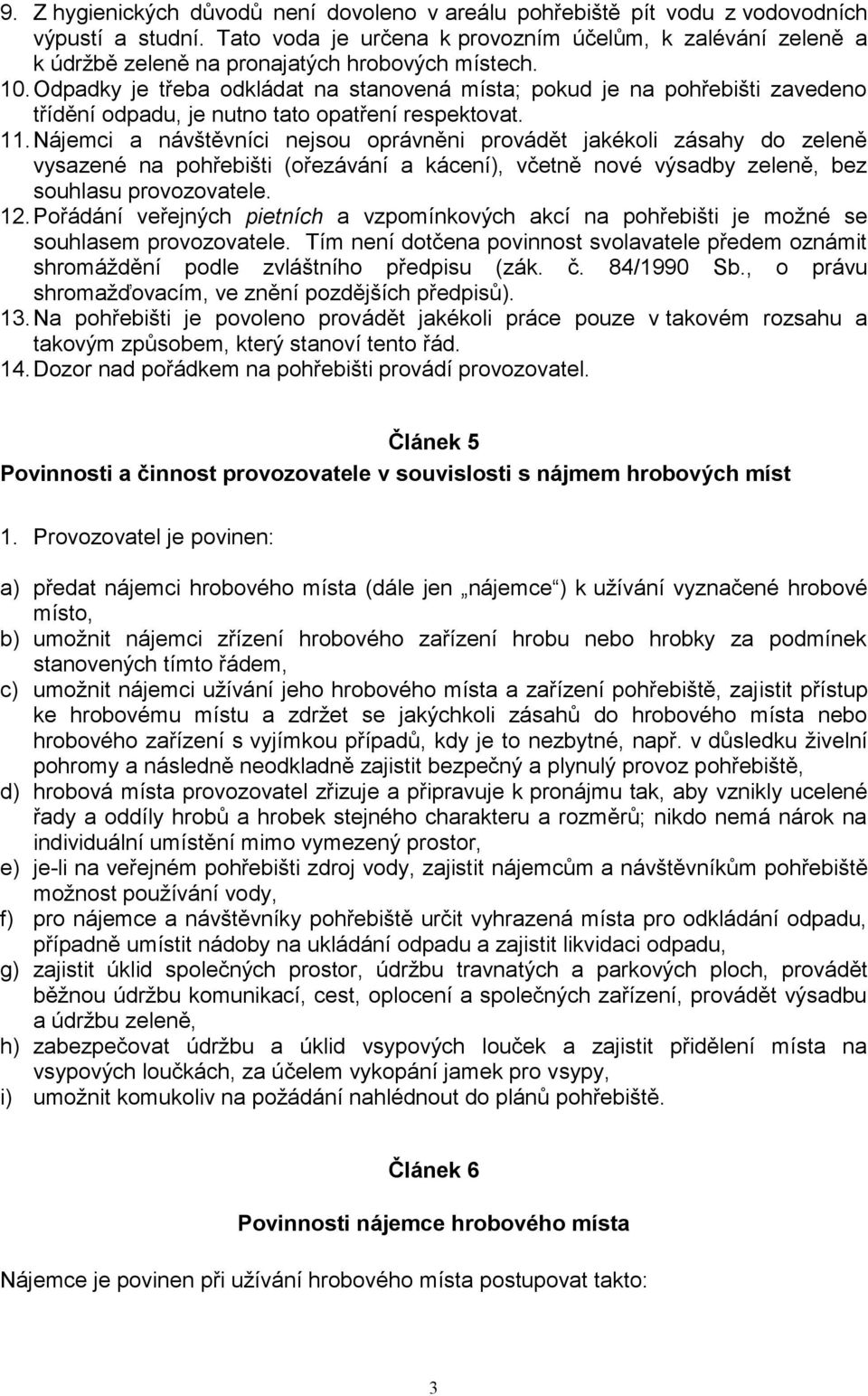 Odpadky je třeba odkládat na stanovená místa; pokud je na pohřebišti zavedeno třídění odpadu, je nutno tato opatření respektovat. 11.